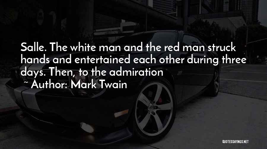 Mark Twain Quotes: Salle. The White Man And The Red Man Struck Hands And Entertained Each Other During Three Days. Then, To The