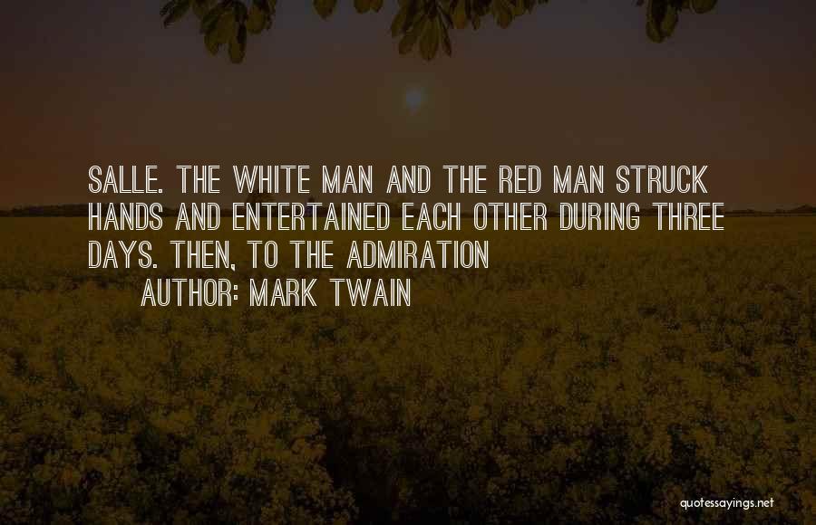 Mark Twain Quotes: Salle. The White Man And The Red Man Struck Hands And Entertained Each Other During Three Days. Then, To The