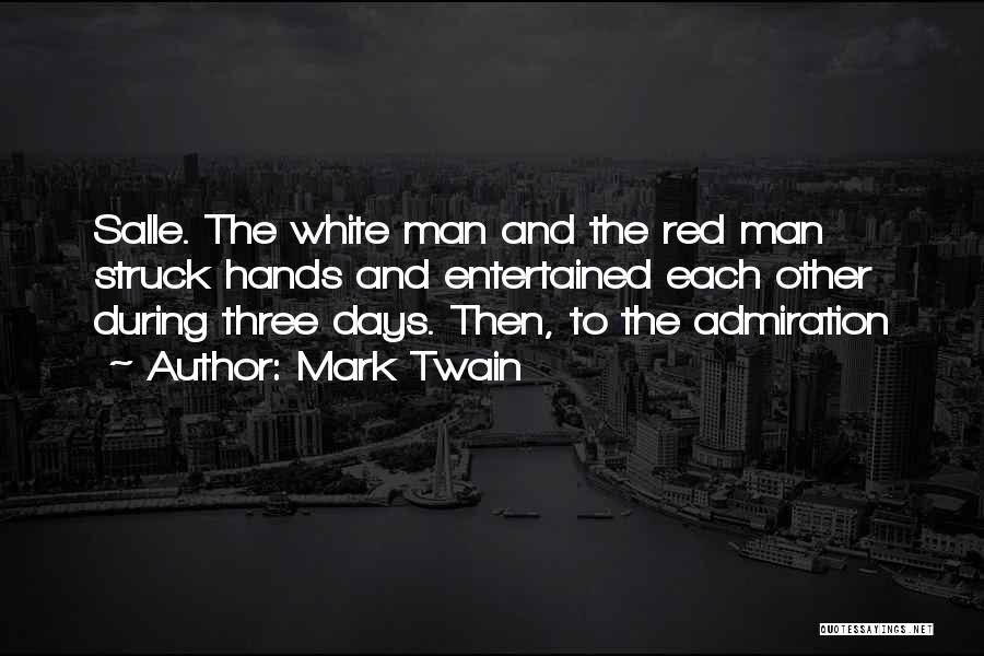 Mark Twain Quotes: Salle. The White Man And The Red Man Struck Hands And Entertained Each Other During Three Days. Then, To The