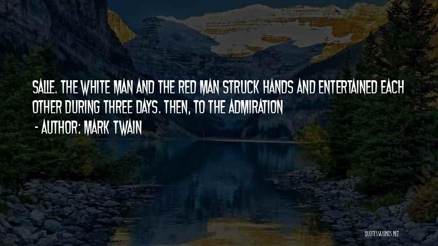 Mark Twain Quotes: Salle. The White Man And The Red Man Struck Hands And Entertained Each Other During Three Days. Then, To The