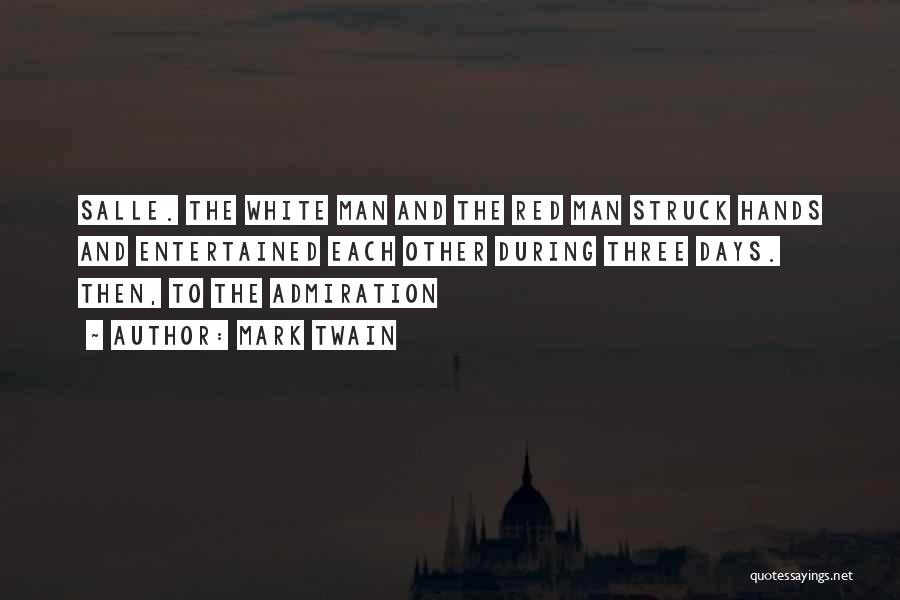 Mark Twain Quotes: Salle. The White Man And The Red Man Struck Hands And Entertained Each Other During Three Days. Then, To The