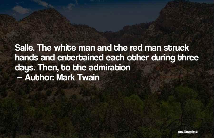 Mark Twain Quotes: Salle. The White Man And The Red Man Struck Hands And Entertained Each Other During Three Days. Then, To The