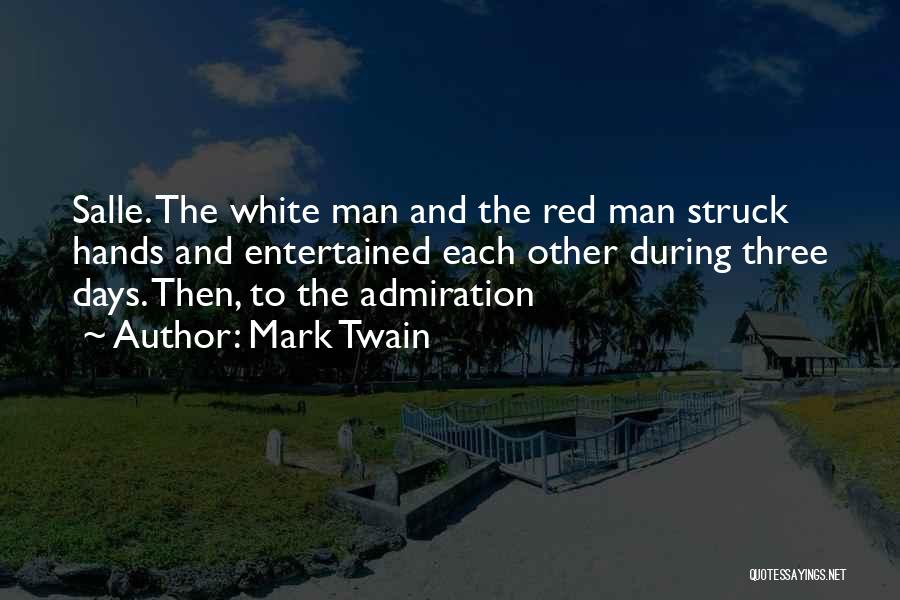 Mark Twain Quotes: Salle. The White Man And The Red Man Struck Hands And Entertained Each Other During Three Days. Then, To The