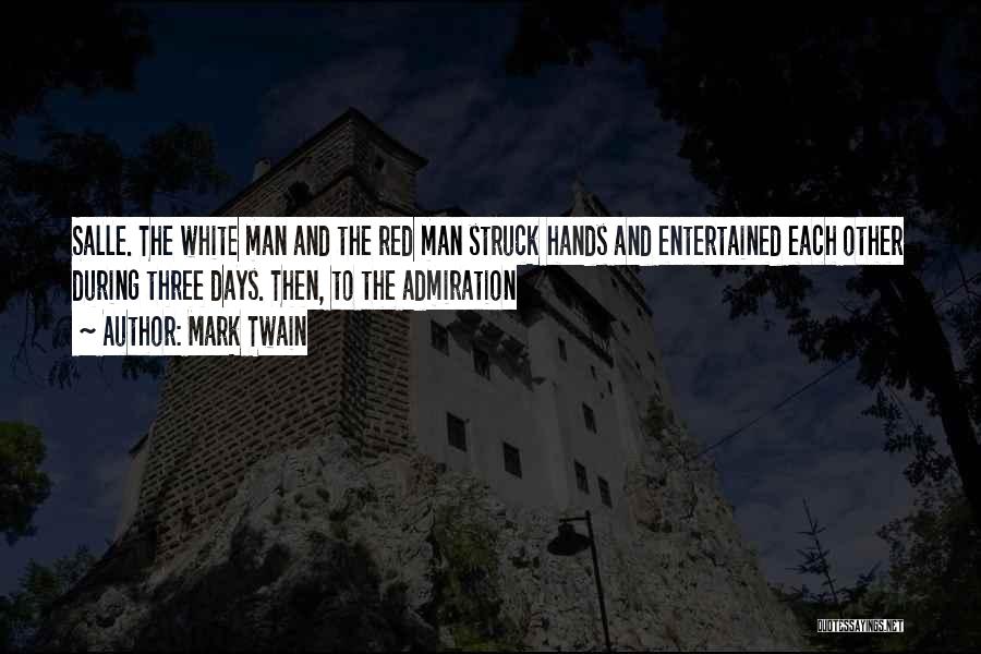 Mark Twain Quotes: Salle. The White Man And The Red Man Struck Hands And Entertained Each Other During Three Days. Then, To The