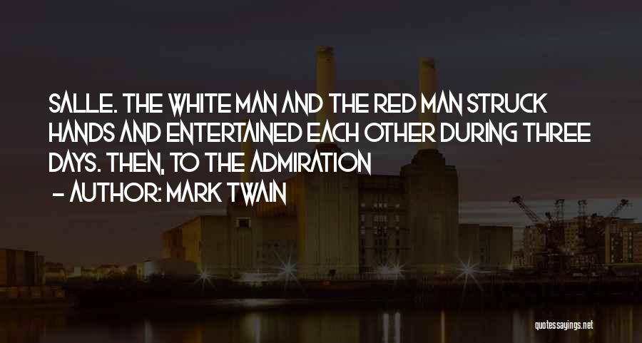 Mark Twain Quotes: Salle. The White Man And The Red Man Struck Hands And Entertained Each Other During Three Days. Then, To The