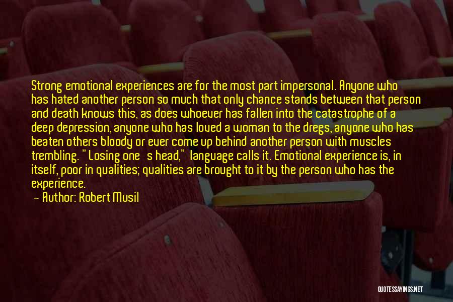 Robert Musil Quotes: Strong Emotional Experiences Are For The Most Part Impersonal. Anyone Who Has Hated Another Person So Much That Only Chance