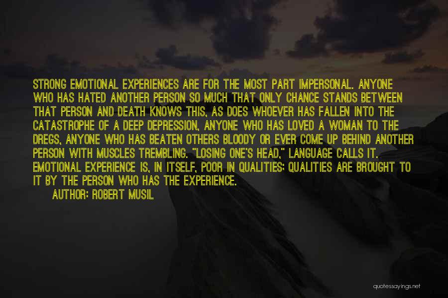 Robert Musil Quotes: Strong Emotional Experiences Are For The Most Part Impersonal. Anyone Who Has Hated Another Person So Much That Only Chance