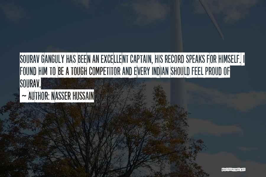 Nasser Hussain Quotes: Sourav Ganguly Has Been An Excellent Captain, His Record Speaks For Himself. I Found Him To Be A Tough Competitor