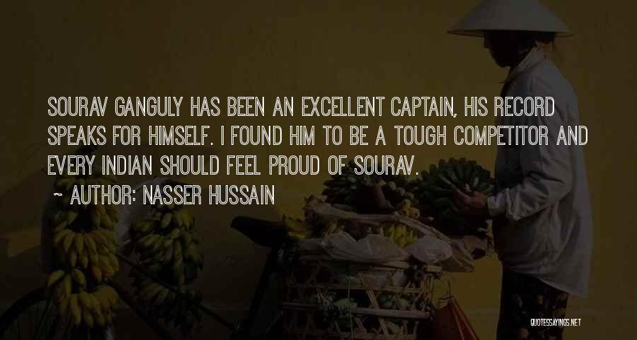 Nasser Hussain Quotes: Sourav Ganguly Has Been An Excellent Captain, His Record Speaks For Himself. I Found Him To Be A Tough Competitor