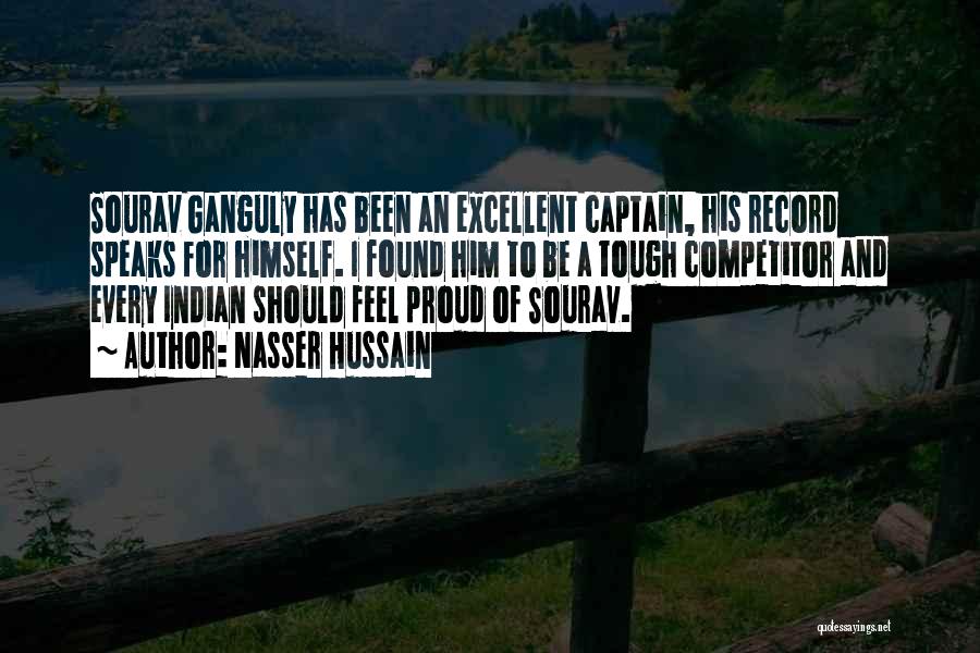 Nasser Hussain Quotes: Sourav Ganguly Has Been An Excellent Captain, His Record Speaks For Himself. I Found Him To Be A Tough Competitor