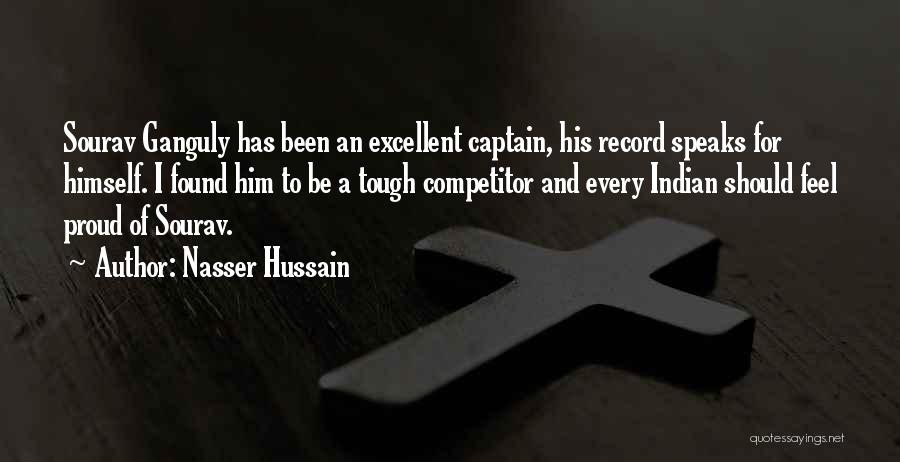 Nasser Hussain Quotes: Sourav Ganguly Has Been An Excellent Captain, His Record Speaks For Himself. I Found Him To Be A Tough Competitor