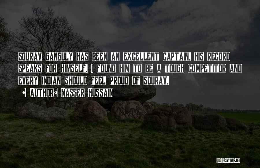 Nasser Hussain Quotes: Sourav Ganguly Has Been An Excellent Captain, His Record Speaks For Himself. I Found Him To Be A Tough Competitor