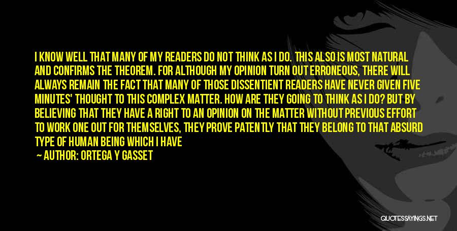 Ortega Y Gasset Quotes: I Know Well That Many Of My Readers Do Not Think As I Do. This Also Is Most Natural And