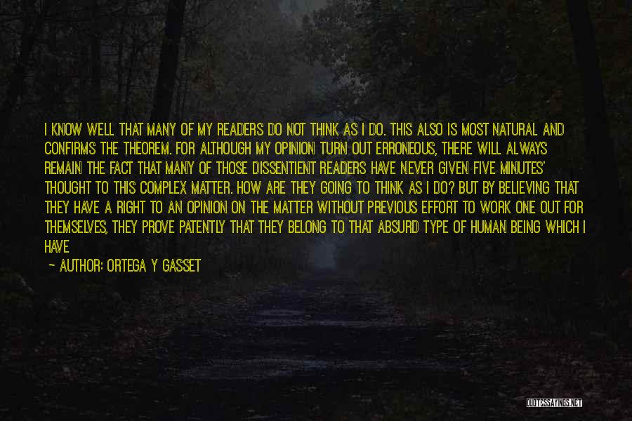 Ortega Y Gasset Quotes: I Know Well That Many Of My Readers Do Not Think As I Do. This Also Is Most Natural And