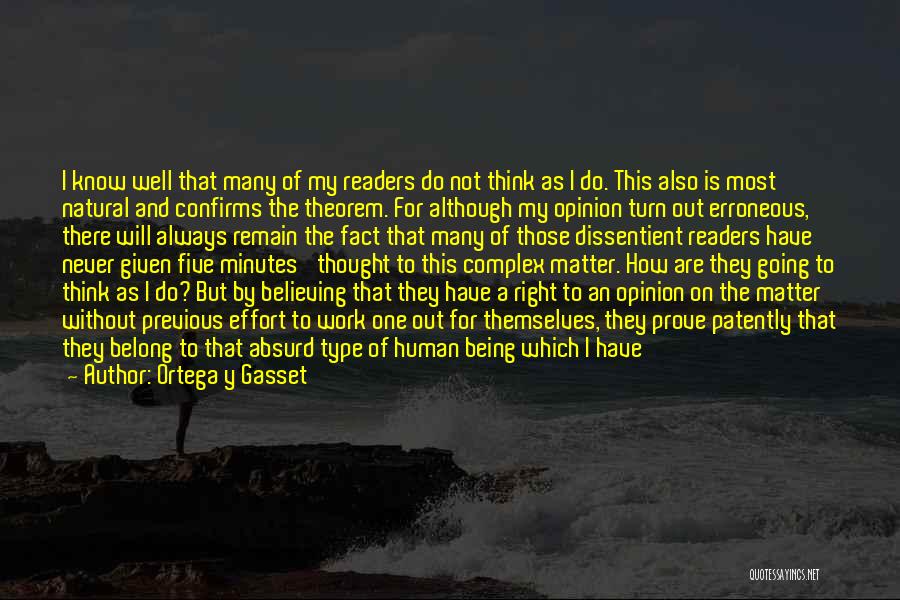 Ortega Y Gasset Quotes: I Know Well That Many Of My Readers Do Not Think As I Do. This Also Is Most Natural And