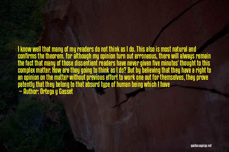 Ortega Y Gasset Quotes: I Know Well That Many Of My Readers Do Not Think As I Do. This Also Is Most Natural And