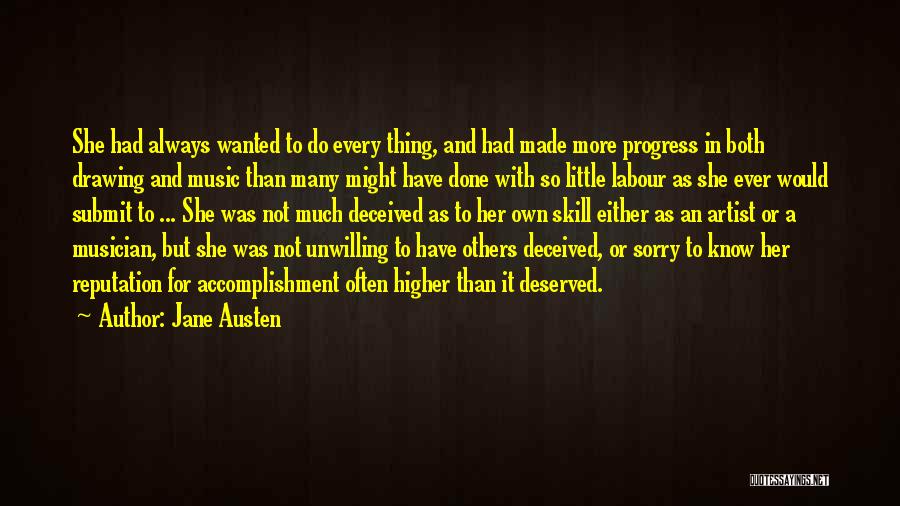 Jane Austen Quotes: She Had Always Wanted To Do Every Thing, And Had Made More Progress In Both Drawing And Music Than Many