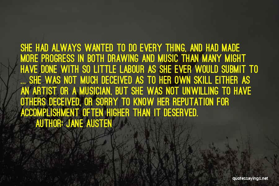 Jane Austen Quotes: She Had Always Wanted To Do Every Thing, And Had Made More Progress In Both Drawing And Music Than Many