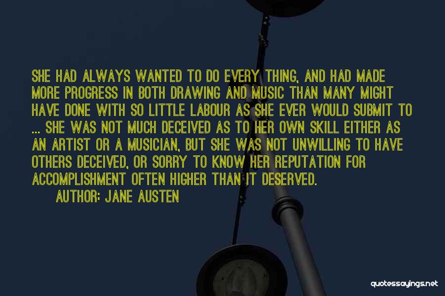 Jane Austen Quotes: She Had Always Wanted To Do Every Thing, And Had Made More Progress In Both Drawing And Music Than Many