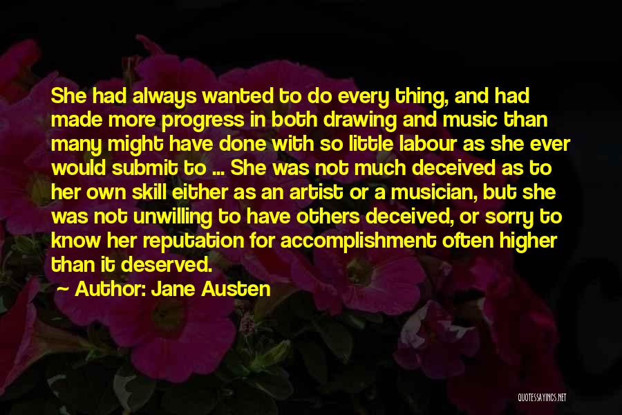 Jane Austen Quotes: She Had Always Wanted To Do Every Thing, And Had Made More Progress In Both Drawing And Music Than Many