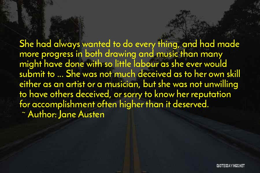 Jane Austen Quotes: She Had Always Wanted To Do Every Thing, And Had Made More Progress In Both Drawing And Music Than Many