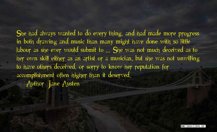 Jane Austen Quotes: She Had Always Wanted To Do Every Thing, And Had Made More Progress In Both Drawing And Music Than Many