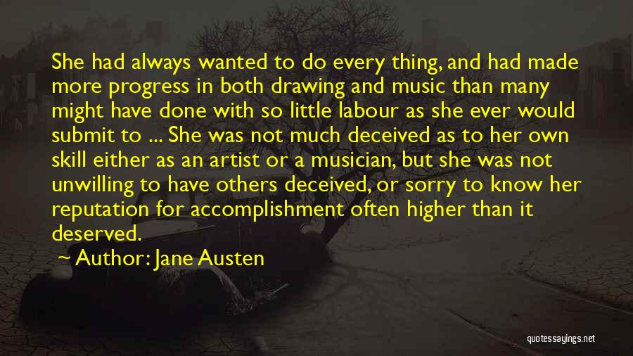 Jane Austen Quotes: She Had Always Wanted To Do Every Thing, And Had Made More Progress In Both Drawing And Music Than Many