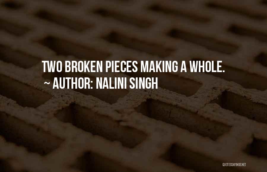 Nalini Singh Quotes: Two Broken Pieces Making A Whole.