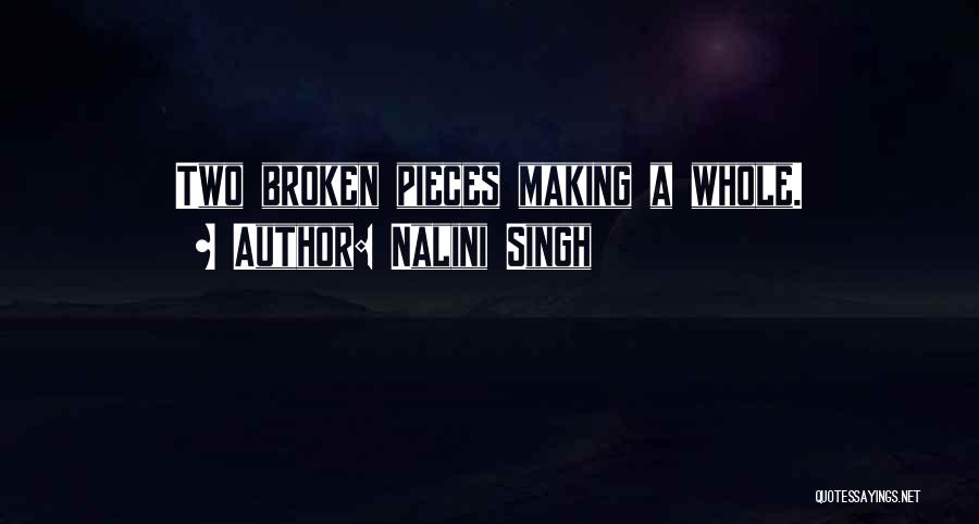 Nalini Singh Quotes: Two Broken Pieces Making A Whole.