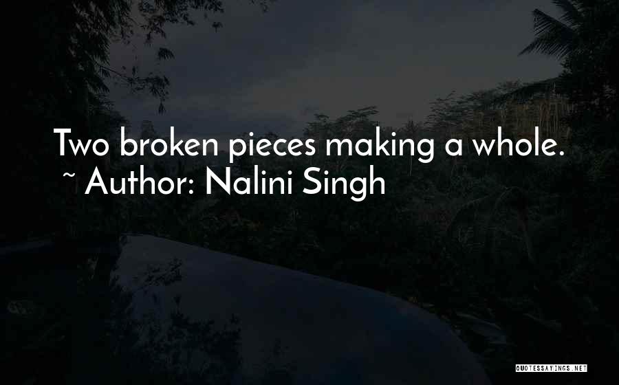 Nalini Singh Quotes: Two Broken Pieces Making A Whole.