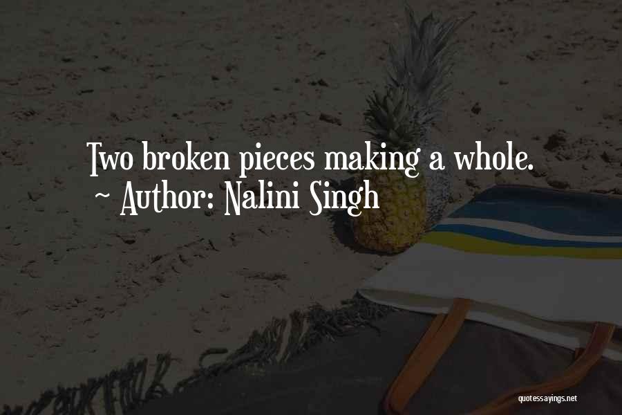 Nalini Singh Quotes: Two Broken Pieces Making A Whole.
