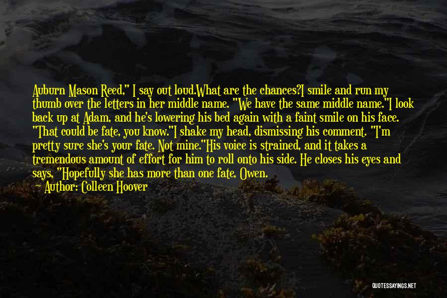 Colleen Hoover Quotes: Auburn Mason Reed, I Say Out Loud.what Are The Chances?i Smile And Run My Thumb Over The Letters In Her