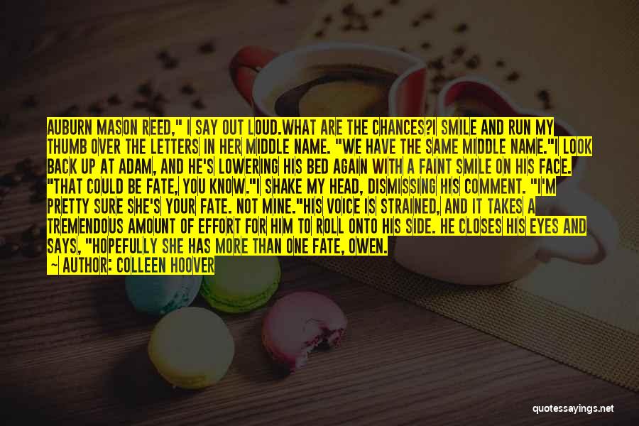 Colleen Hoover Quotes: Auburn Mason Reed, I Say Out Loud.what Are The Chances?i Smile And Run My Thumb Over The Letters In Her