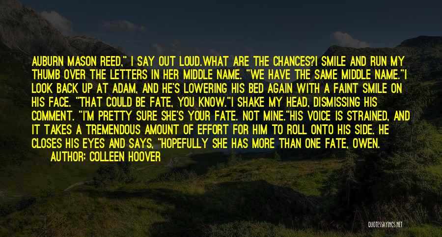 Colleen Hoover Quotes: Auburn Mason Reed, I Say Out Loud.what Are The Chances?i Smile And Run My Thumb Over The Letters In Her