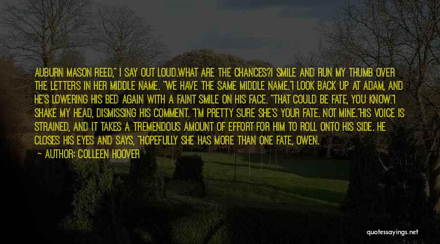 Colleen Hoover Quotes: Auburn Mason Reed, I Say Out Loud.what Are The Chances?i Smile And Run My Thumb Over The Letters In Her