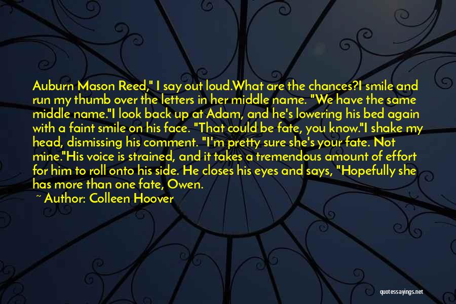 Colleen Hoover Quotes: Auburn Mason Reed, I Say Out Loud.what Are The Chances?i Smile And Run My Thumb Over The Letters In Her