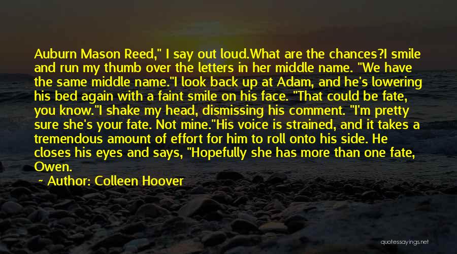 Colleen Hoover Quotes: Auburn Mason Reed, I Say Out Loud.what Are The Chances?i Smile And Run My Thumb Over The Letters In Her