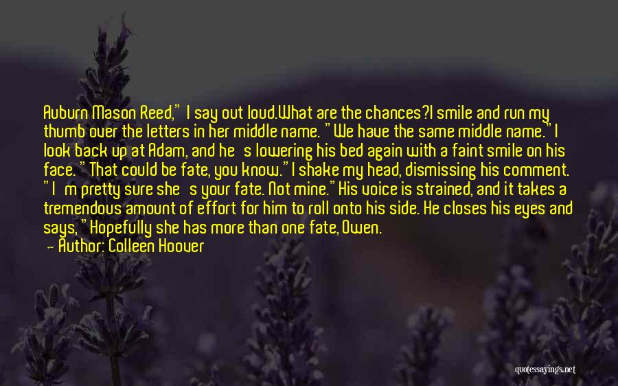 Colleen Hoover Quotes: Auburn Mason Reed, I Say Out Loud.what Are The Chances?i Smile And Run My Thumb Over The Letters In Her