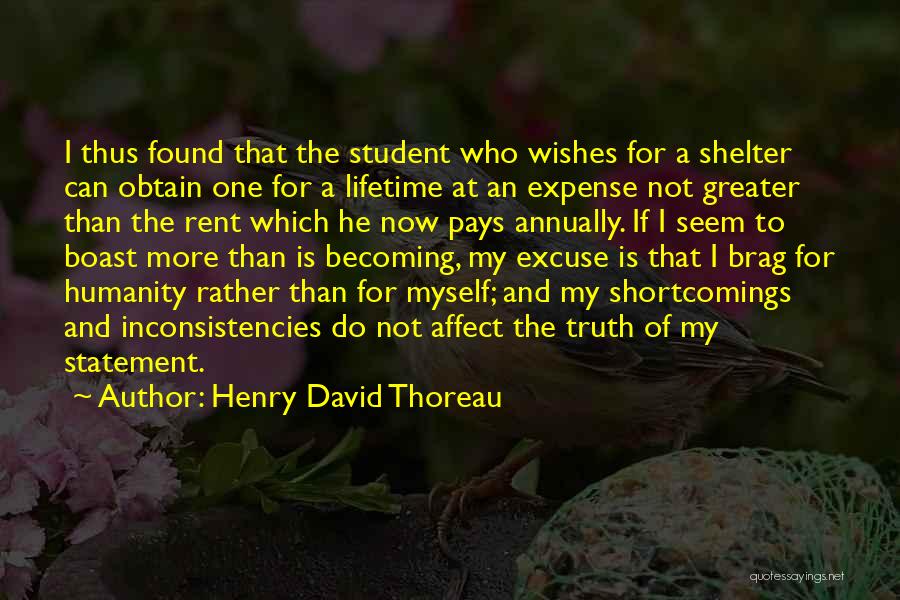 Henry David Thoreau Quotes: I Thus Found That The Student Who Wishes For A Shelter Can Obtain One For A Lifetime At An Expense