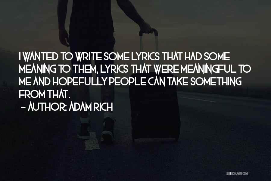 Adam Rich Quotes: I Wanted To Write Some Lyrics That Had Some Meaning To Them, Lyrics That Were Meaningful To Me And Hopefully