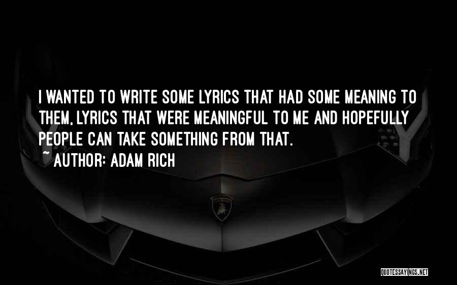 Adam Rich Quotes: I Wanted To Write Some Lyrics That Had Some Meaning To Them, Lyrics That Were Meaningful To Me And Hopefully