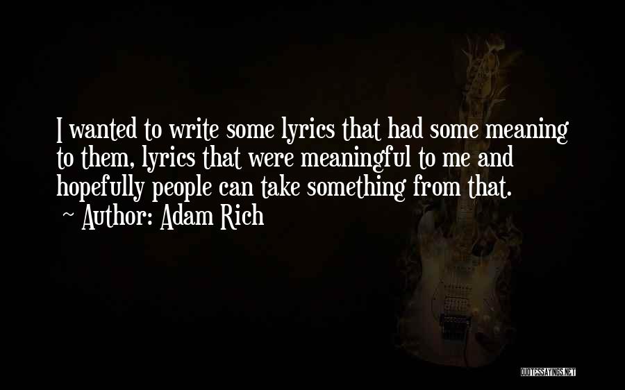 Adam Rich Quotes: I Wanted To Write Some Lyrics That Had Some Meaning To Them, Lyrics That Were Meaningful To Me And Hopefully