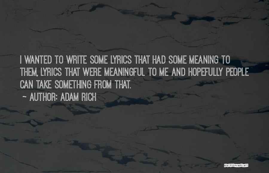 Adam Rich Quotes: I Wanted To Write Some Lyrics That Had Some Meaning To Them, Lyrics That Were Meaningful To Me And Hopefully