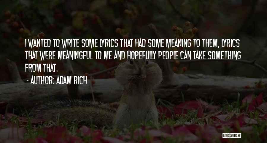 Adam Rich Quotes: I Wanted To Write Some Lyrics That Had Some Meaning To Them, Lyrics That Were Meaningful To Me And Hopefully