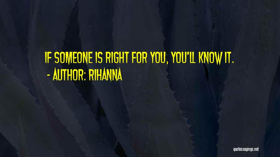 Rihanna Quotes: If Someone Is Right For You, You'll Know It.