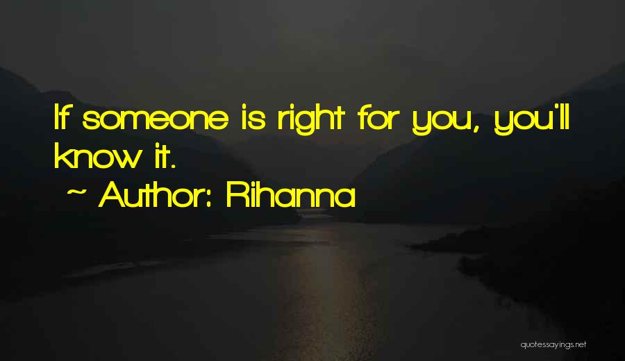 Rihanna Quotes: If Someone Is Right For You, You'll Know It.