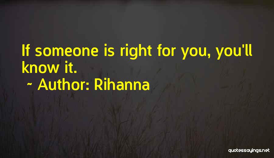 Rihanna Quotes: If Someone Is Right For You, You'll Know It.