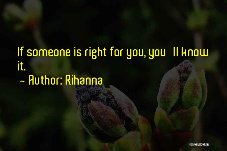 Rihanna Quotes: If Someone Is Right For You, You'll Know It.