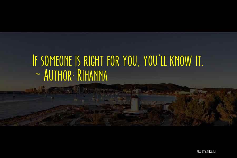 Rihanna Quotes: If Someone Is Right For You, You'll Know It.