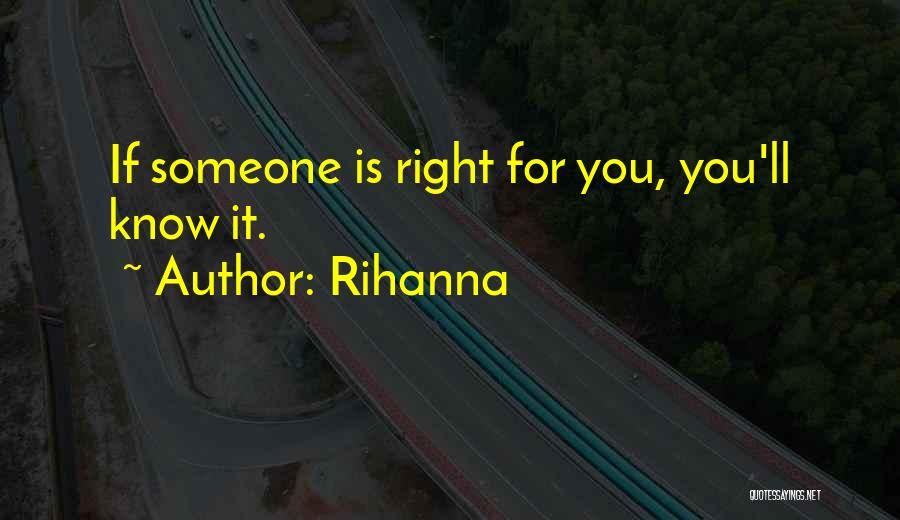 Rihanna Quotes: If Someone Is Right For You, You'll Know It.